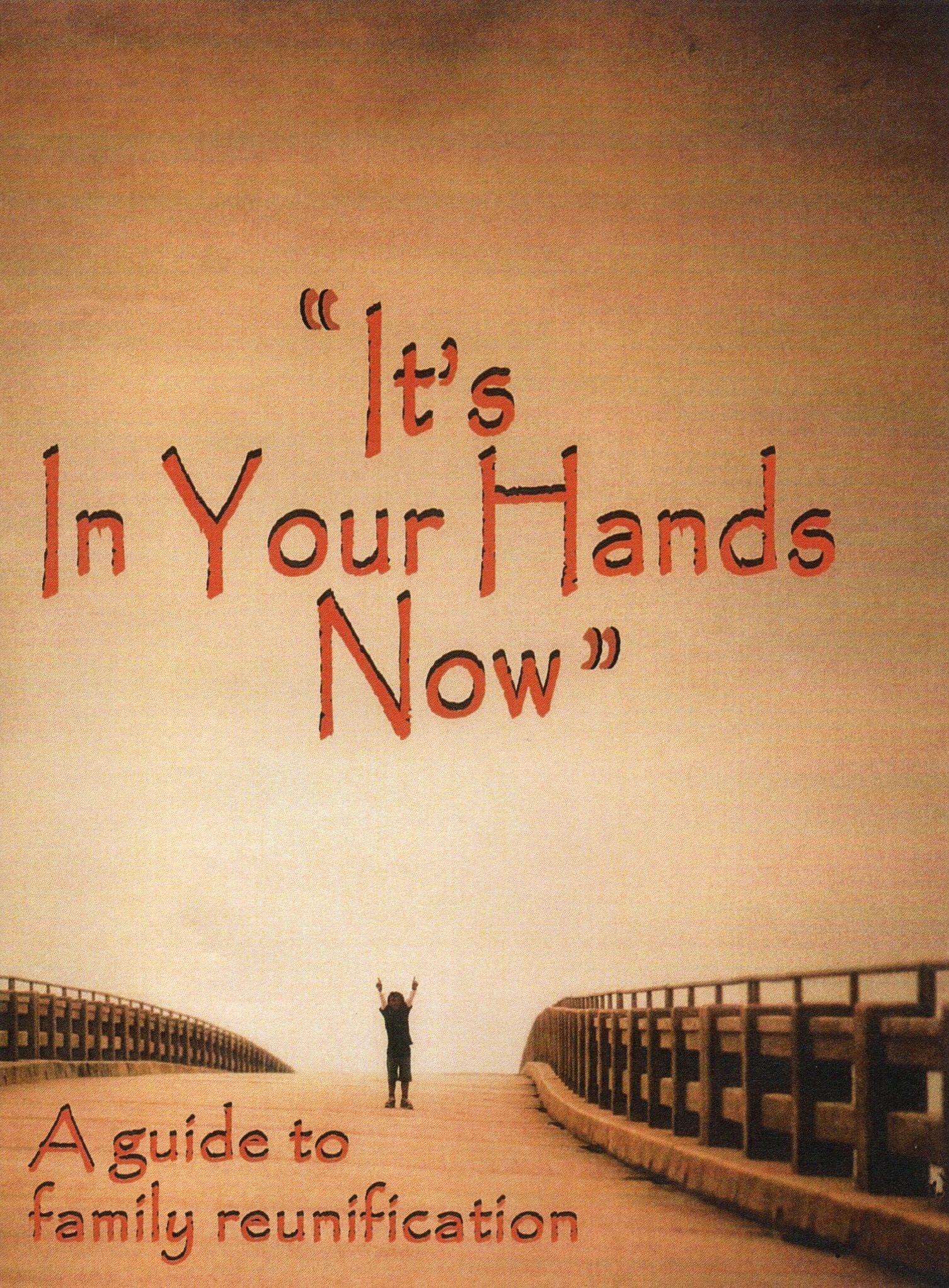 It's In Your Hands Now — A guide to family reunification